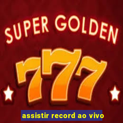 assistir record ao vivo